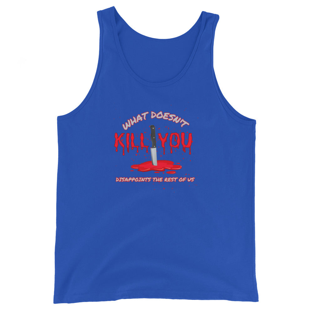 What Doesn't Kill You Disappoints The Rest Of Us Tank Top