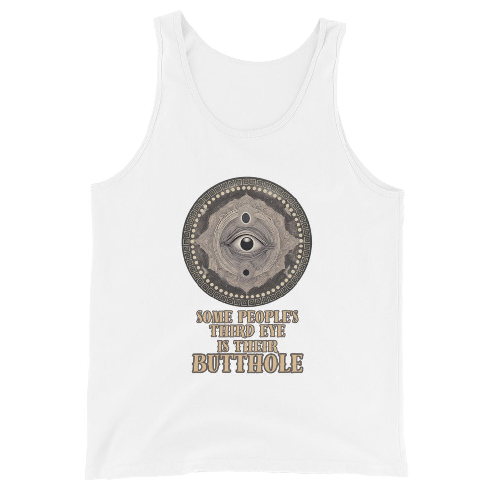 Some People's Third Eye Is Their Butthole Tank Top