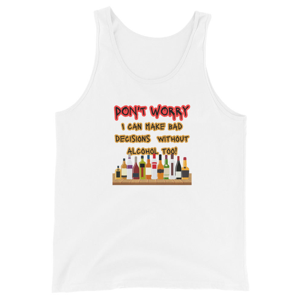 Don't Worry! I Can Make Bad Decisions Without Alcohol Too! Tank