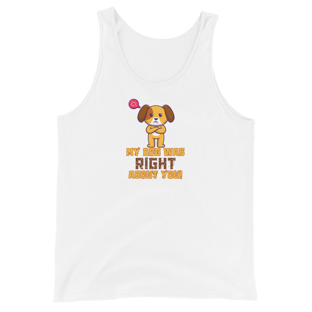 My Dog Was Right About You Tank Top