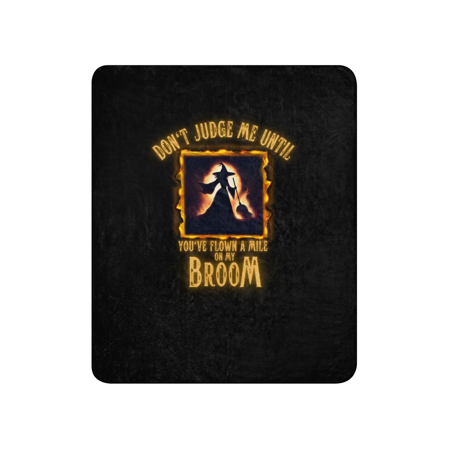 Don’t Judge Me Until You’ve Flown A Mile On My Broom Sherpa blanket