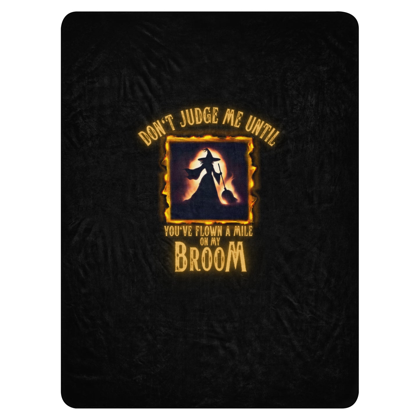 Don’t Judge Me Until You’ve Flown A Mile On My Broom Sherpa blanket