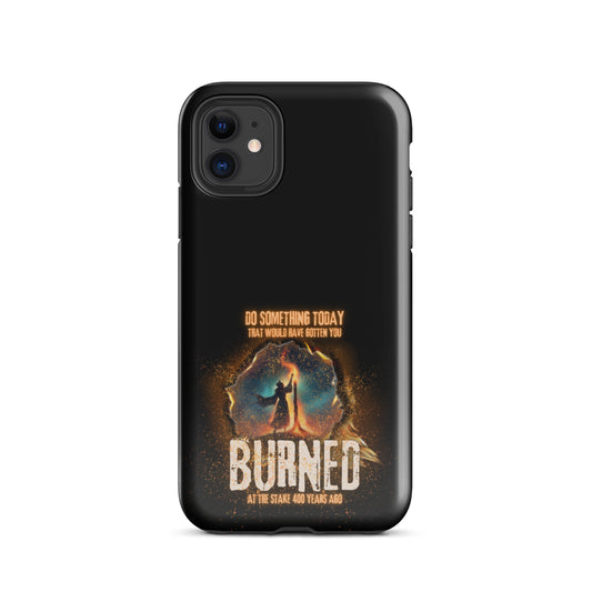 Do Something Today That Would Have Gotten You Burned At The Stake 400 Years Ago Tough Case for iPhone®