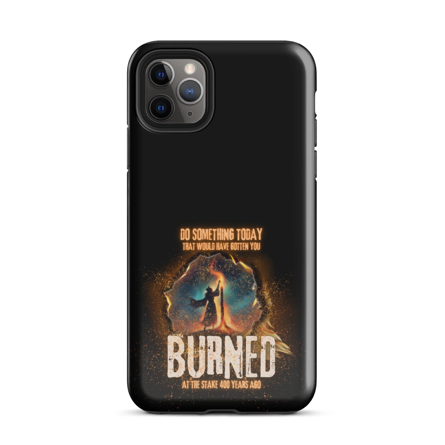 Do Something Today That Would Have Gotten You Burned At The Stake 400 Years Ago Tough Case for iPhone®