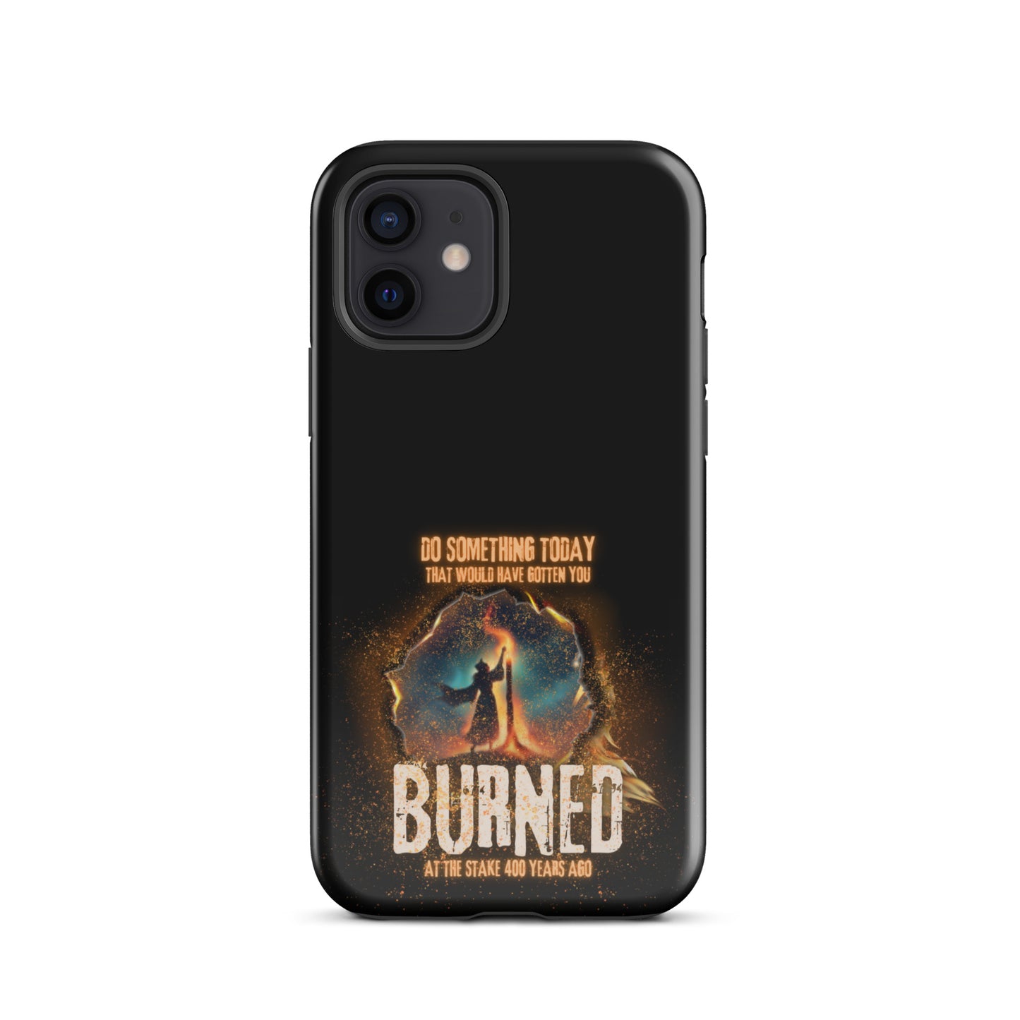 Do Something Today That Would Have Gotten You Burned At The Stake 400 Years Ago Tough Case for iPhone®