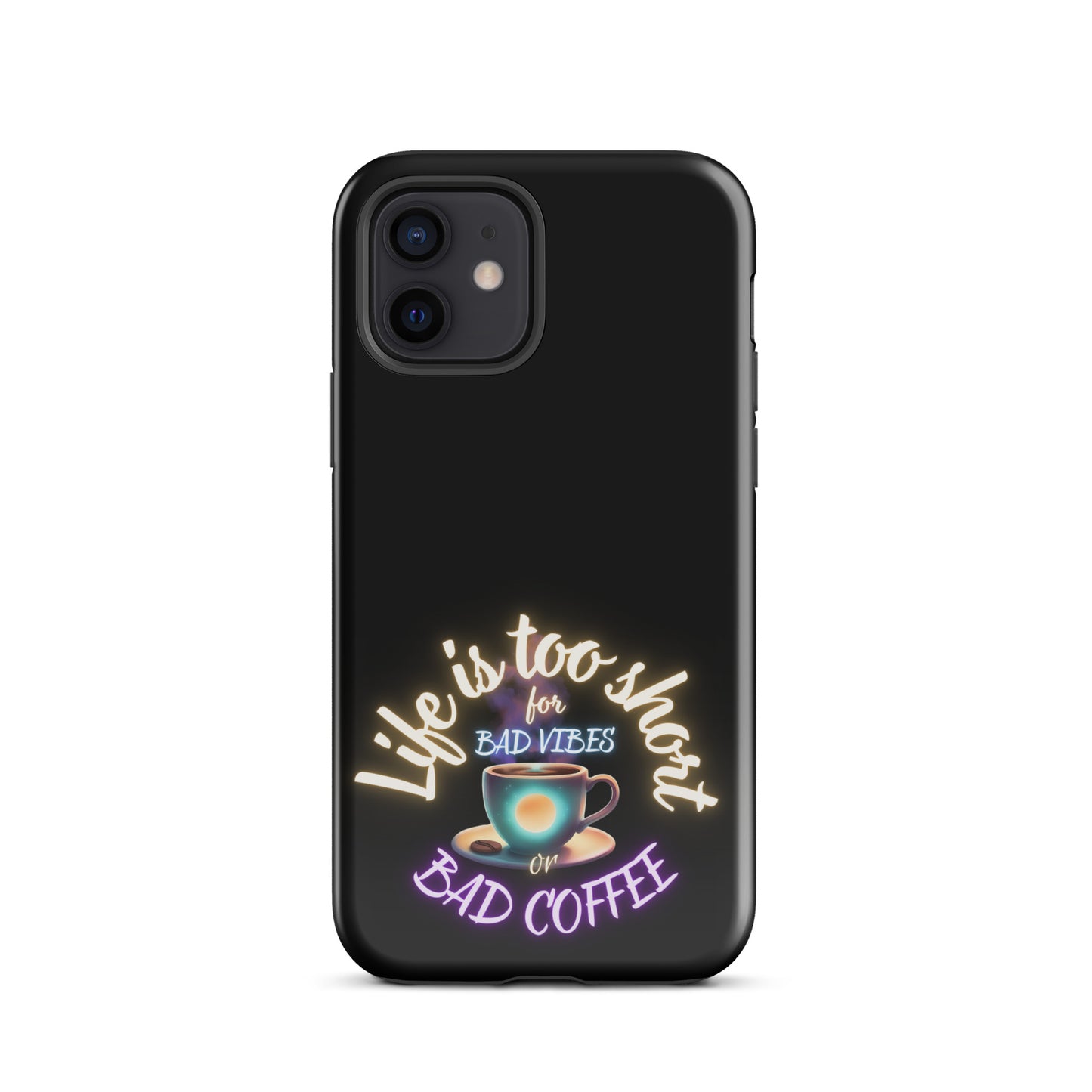 Life Is Too Short For Bad Vibes Or Bad Coffee Tough Case for iPhone®