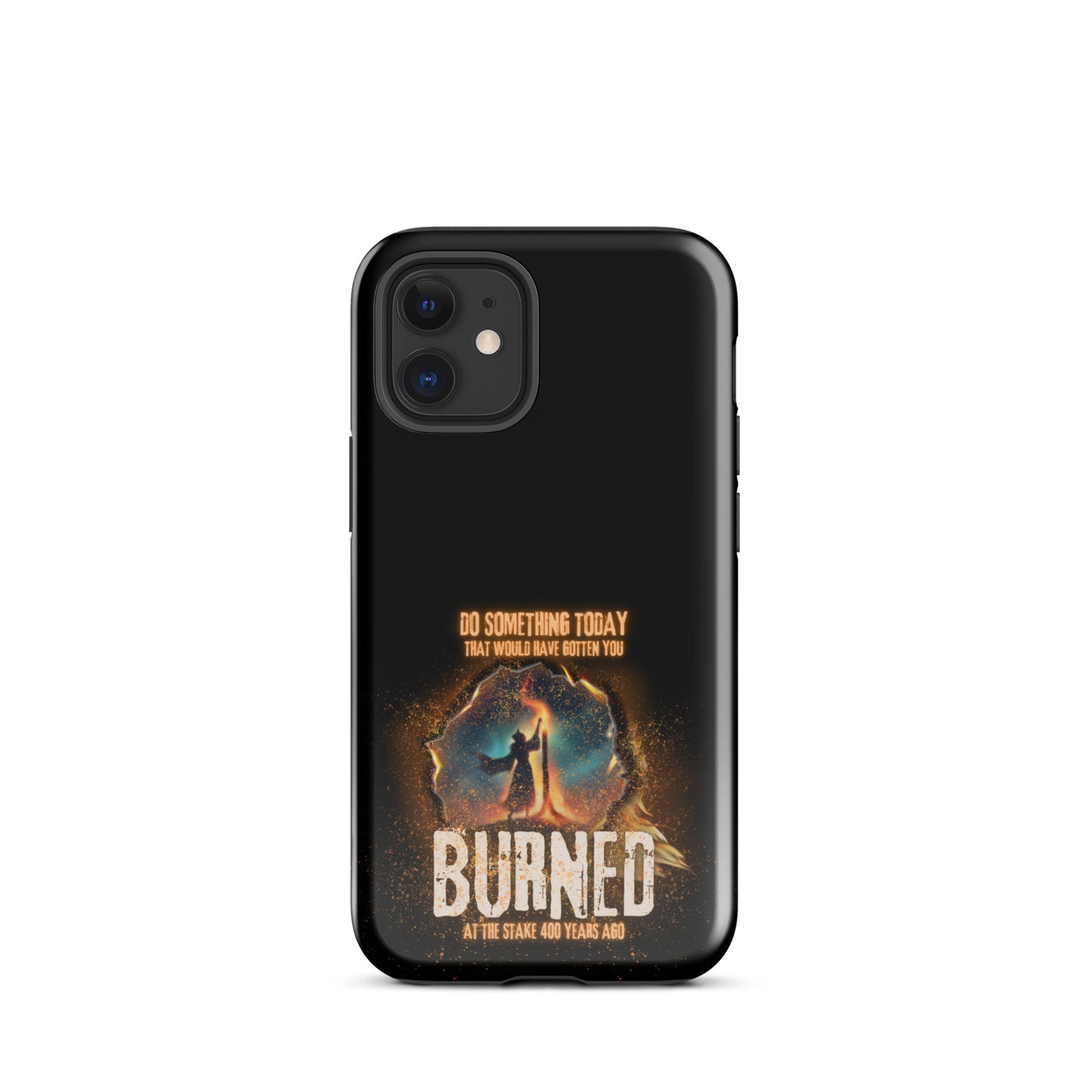 Do Something Today That Would Have Gotten You Burned At The Stake 400 Years Ago Tough Case for iPhone®