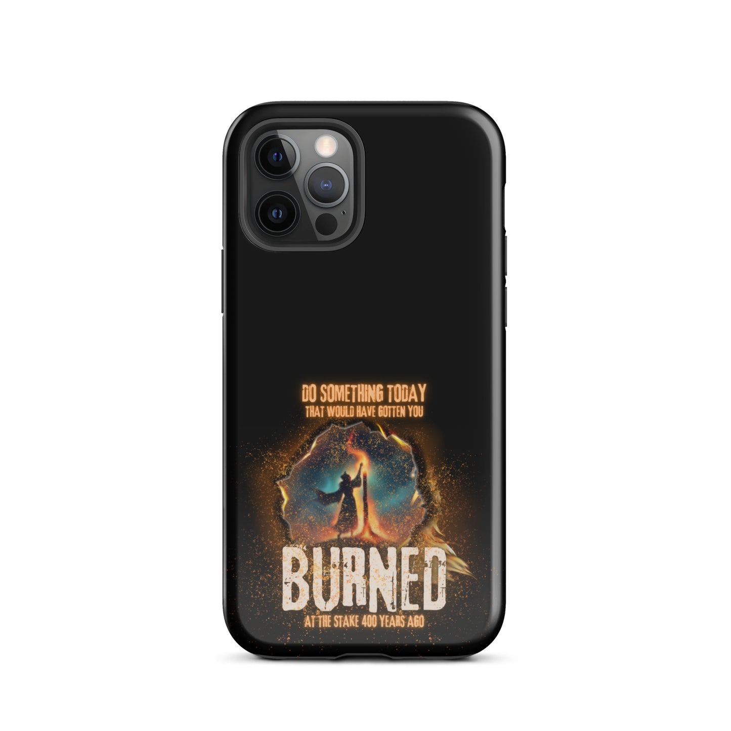 Do Something Today That Would Have Gotten You Burned At The Stake 400 Years Ago Tough Case for iPhone®