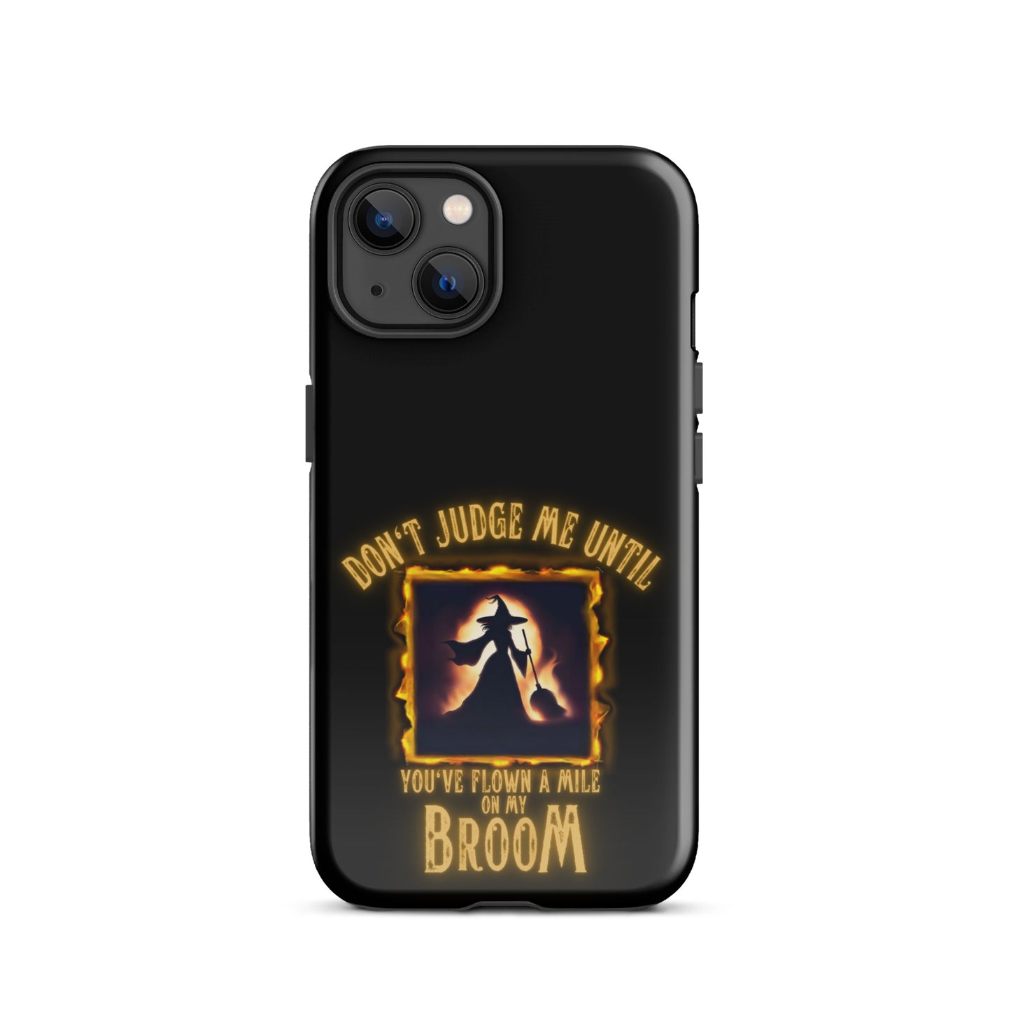 Don’t Judge Me Until You’ve Flown A Mile On My Broom Tough Case for iPhone®