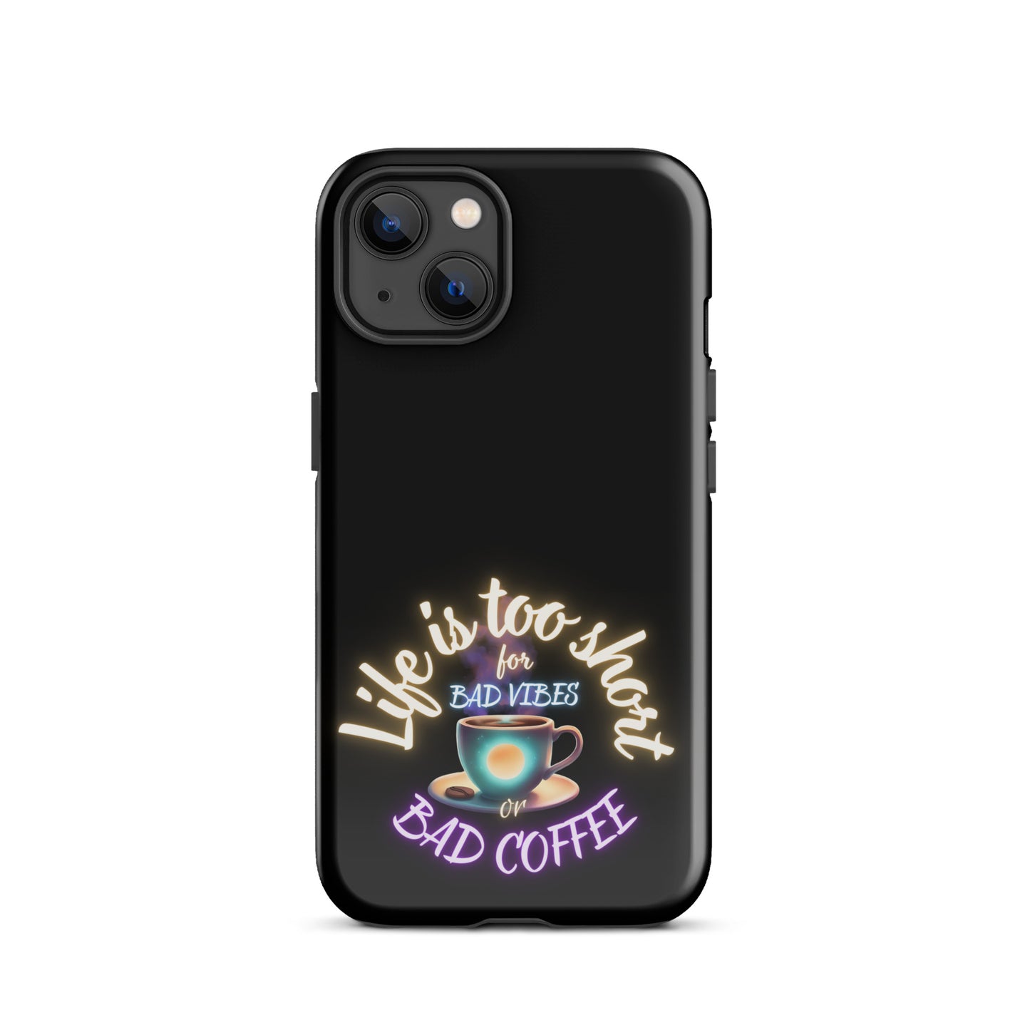 Life Is Too Short For Bad Vibes Or Bad Coffee Tough Case for iPhone®