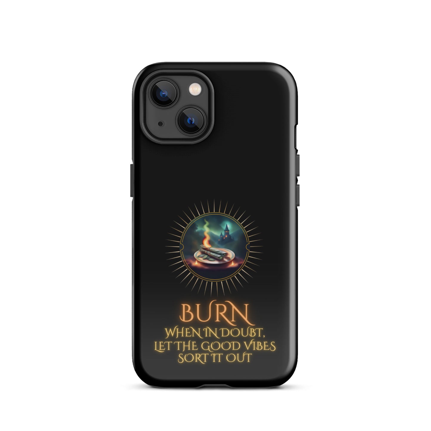 Burn When In Doubt Let The Good Vibes Sort It Out Tough Case for iPhone®