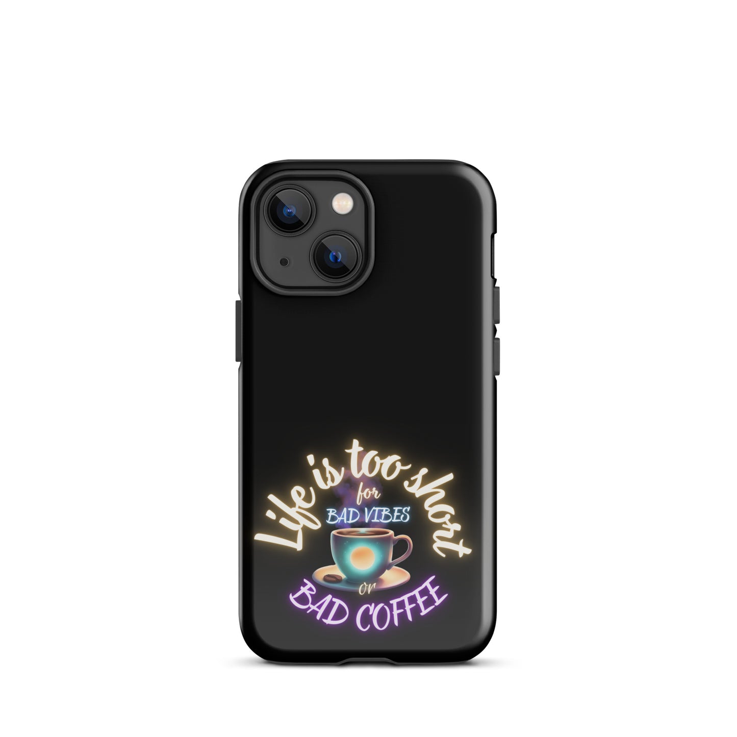 Life Is Too Short For Bad Vibes Or Bad Coffee Tough Case for iPhone®