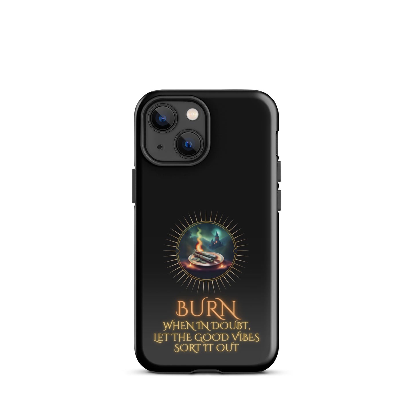 Burn When In Doubt Let The Good Vibes Sort It Out Tough Case for iPhone®