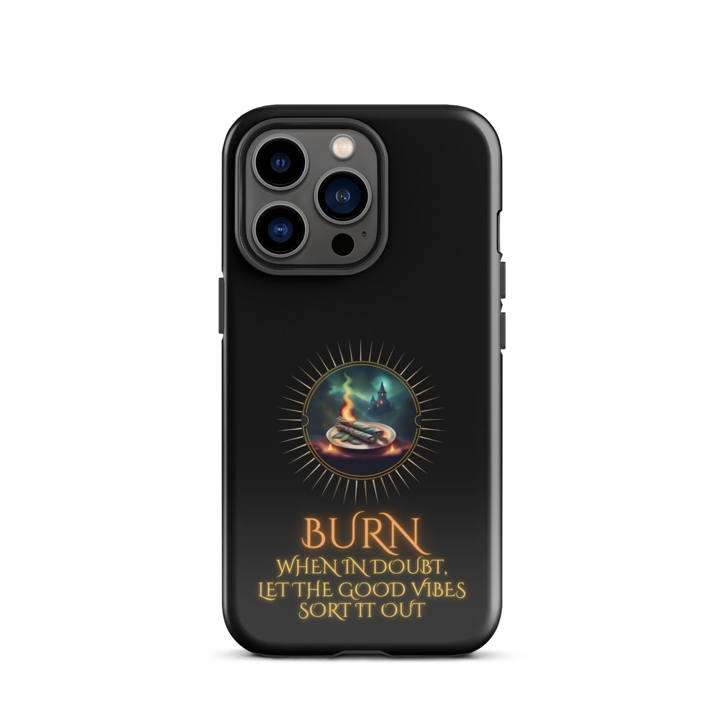 Burn When In Doubt Let The Good Vibes Sort It Out Tough Case for iPhone®