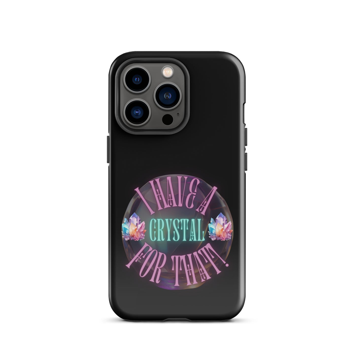 I Have A Crystal For That Tough Case for iPhone®