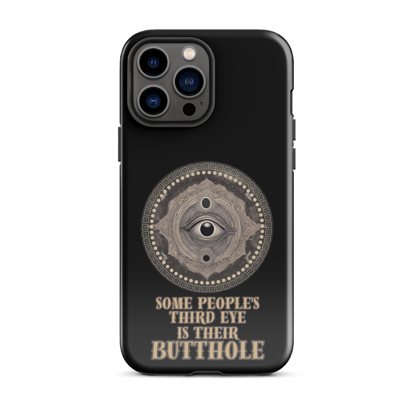 Some People’s Third Eye Is Their Butthole Tough Case for iPhone®