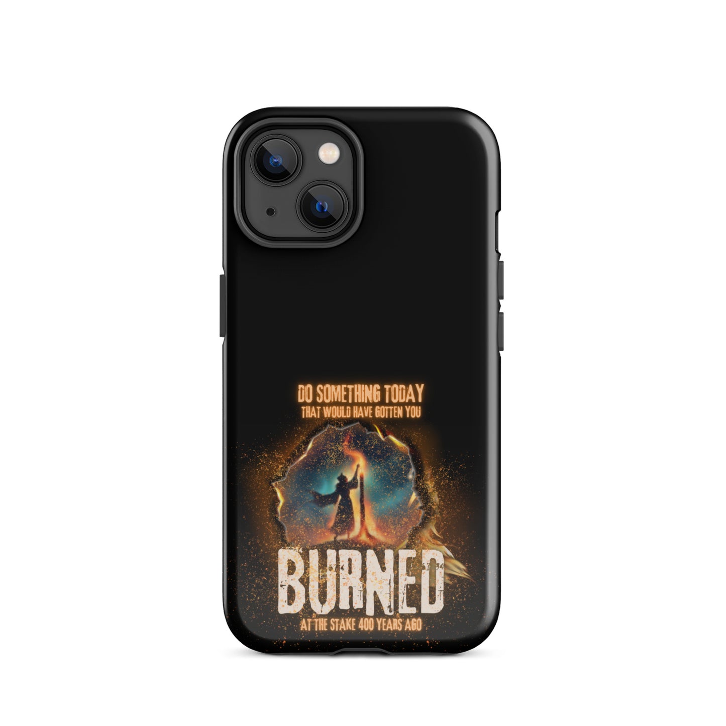 Do Something Today That Would Have Gotten You Burned At The Stake 400 Years Ago Tough Case for iPhone®