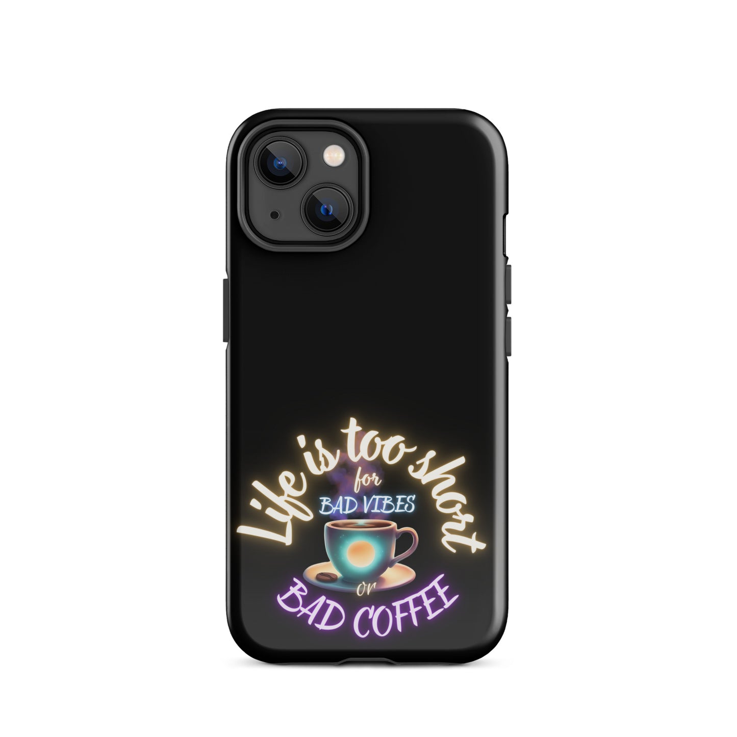 Life Is Too Short For Bad Vibes Or Bad Coffee Tough Case for iPhone®