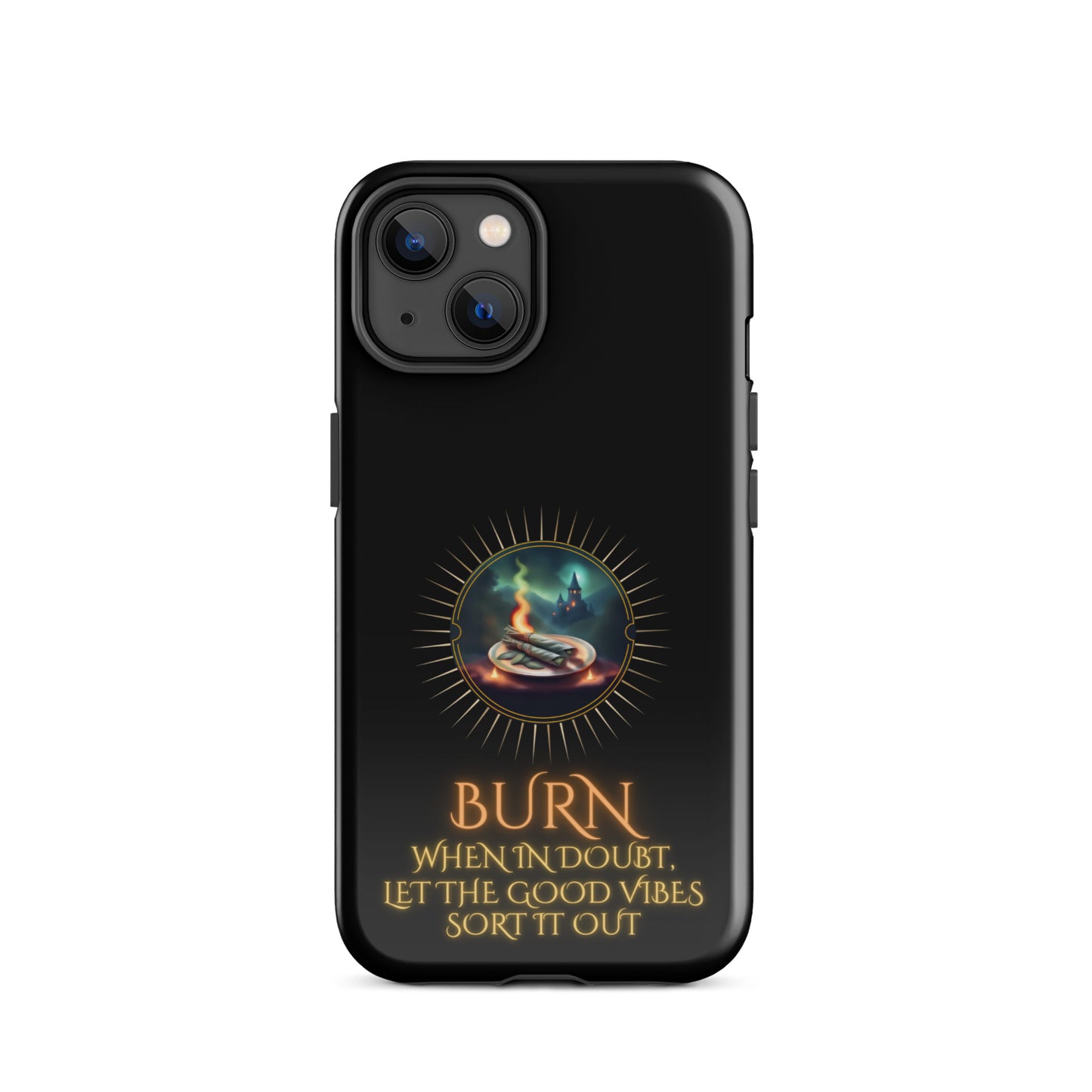 Burn When In Doubt Let The Good Vibes Sort It Out Tough Case for iPhone®