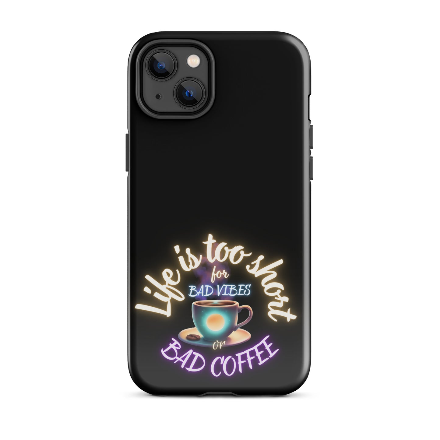 Life Is Too Short For Bad Vibes Or Bad Coffee Tough Case for iPhone®