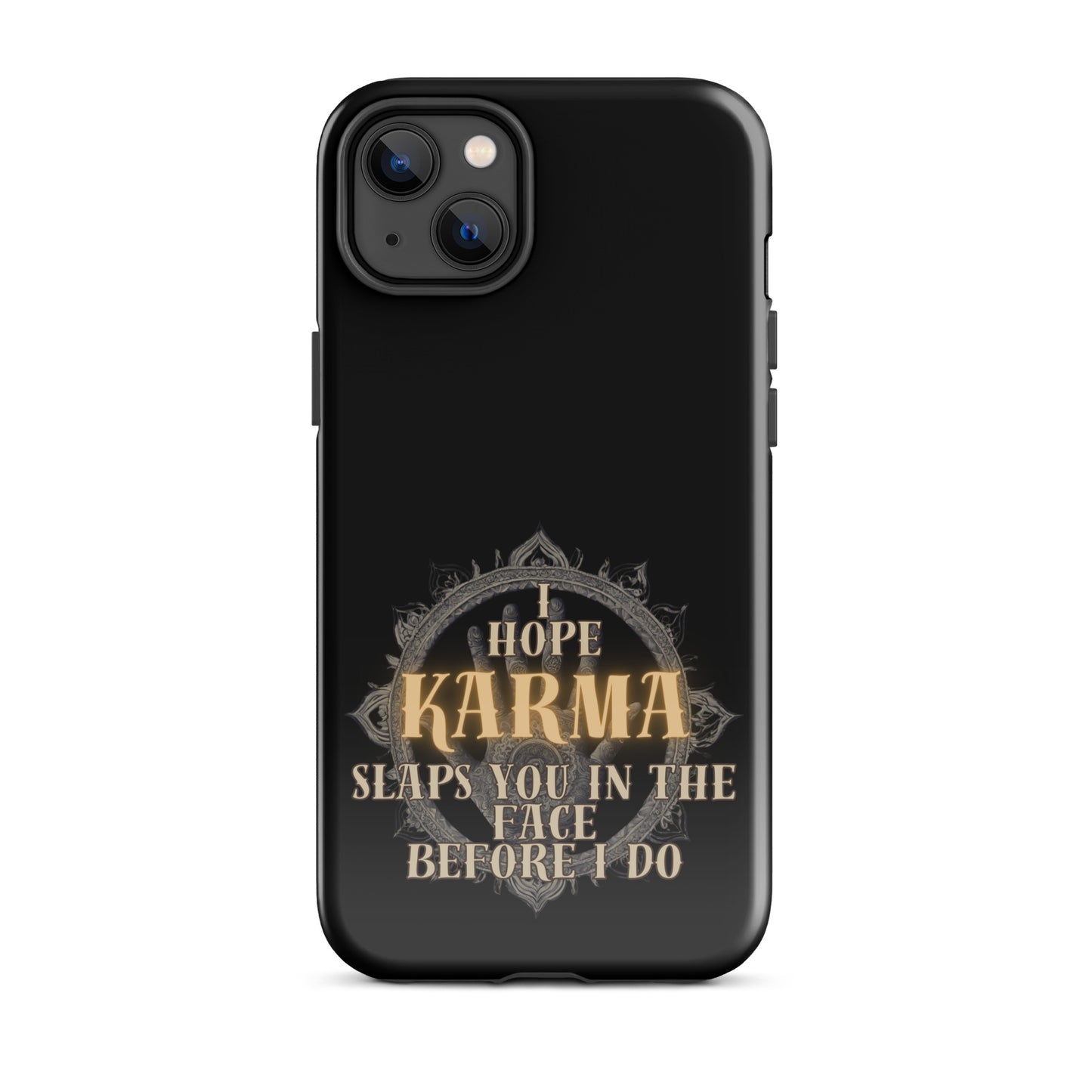 I Hope Karma Slaps You In The Face Before I Do Tough Case for iPhone®