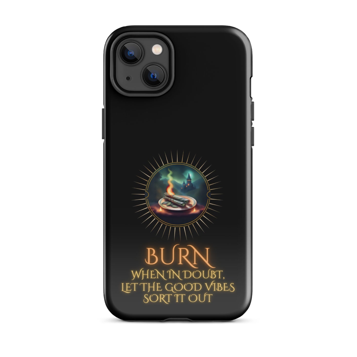 Burn When In Doubt Let The Good Vibes Sort It Out Tough Case for iPhone®