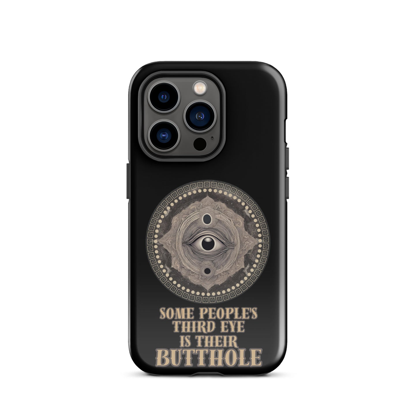 Some People’s Third Eye Is Their Butthole Tough Case for iPhone®