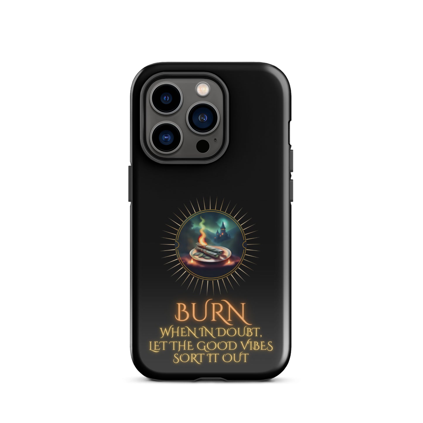 Burn When In Doubt Let The Good Vibes Sort It Out Tough Case for iPhone®