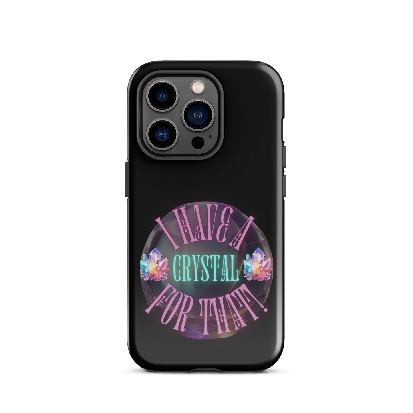 I Have A Crystal For That Tough Case for iPhone®