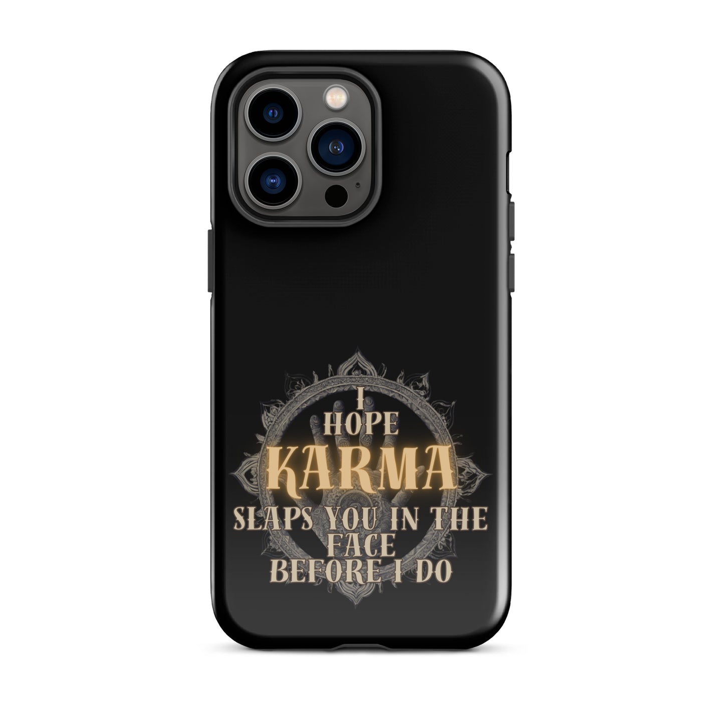 I Hope Karma Slaps You In The Face Before I Do Tough Case for iPhone®