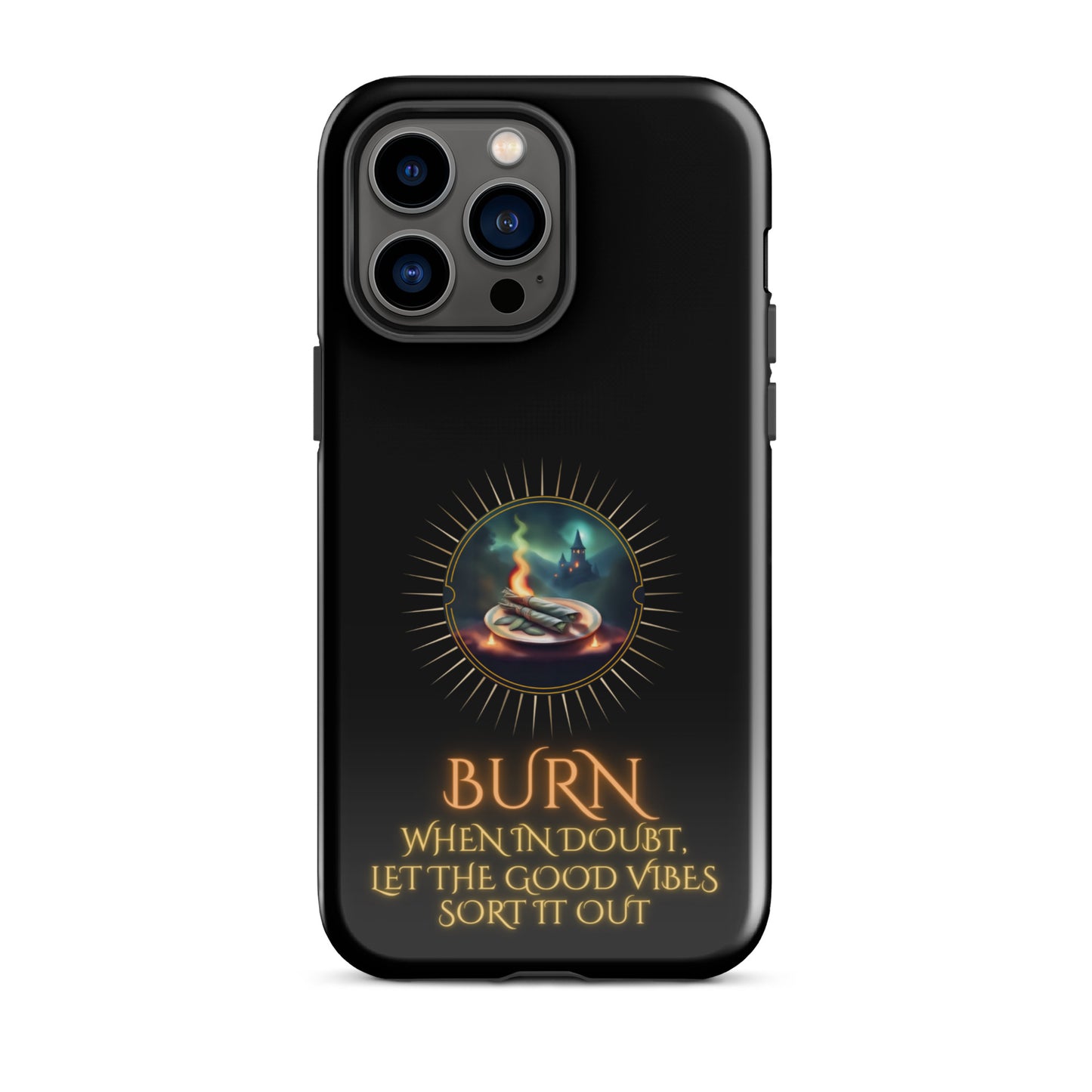 Burn When In Doubt Let The Good Vibes Sort It Out Tough Case for iPhone®