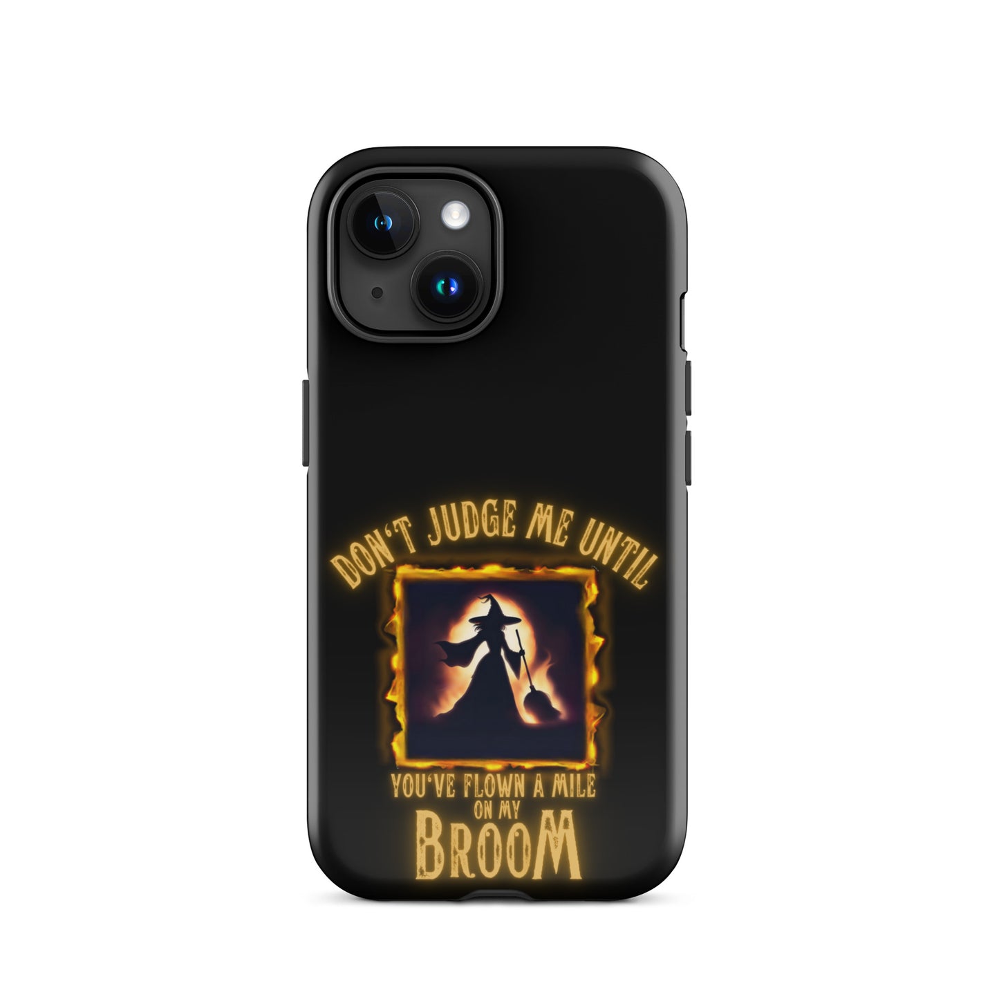 Don’t Judge Me Until You’ve Flown A Mile On My Broom Tough Case for iPhone®