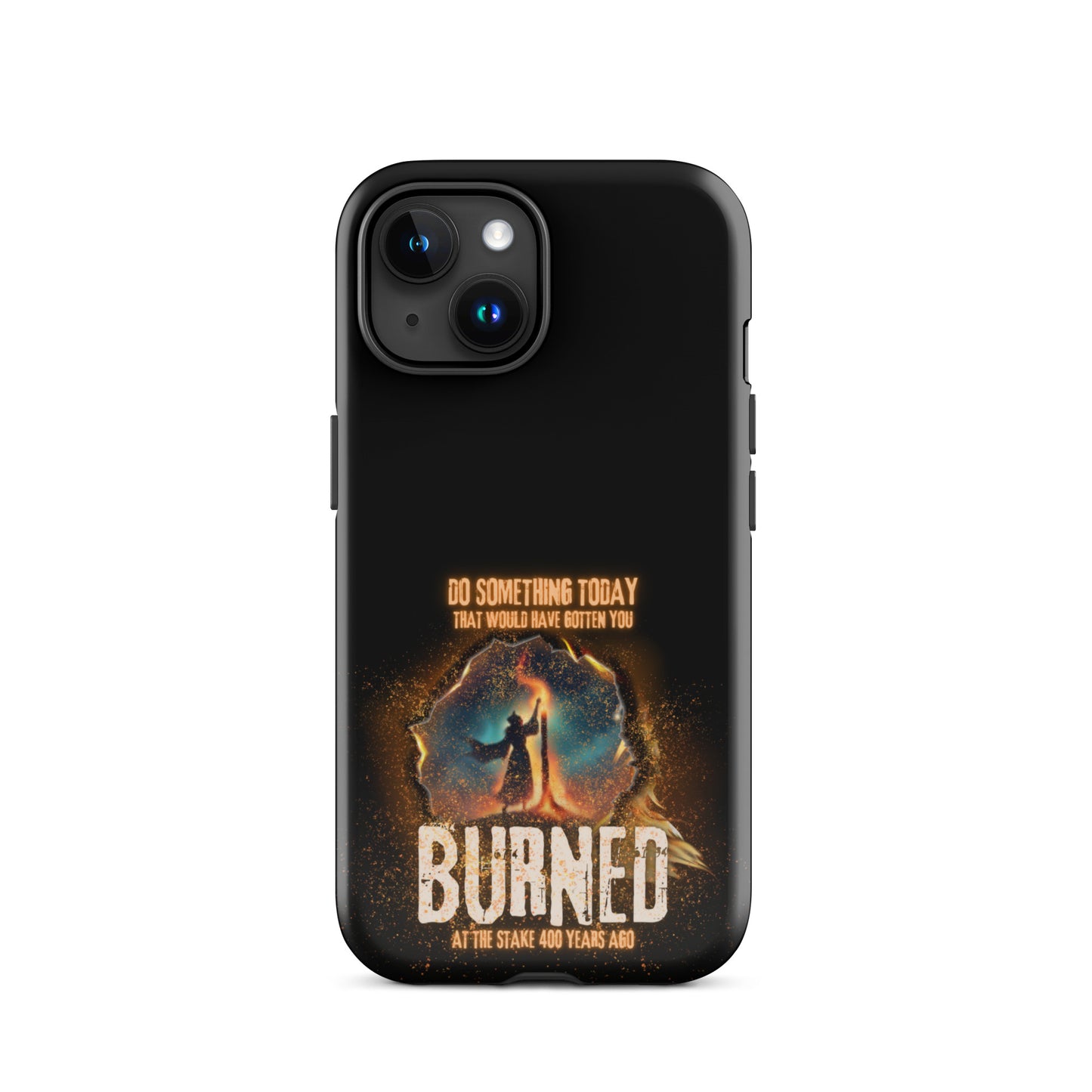 Do Something Today That Would Have Gotten You Burned At The Stake 400 Years Ago Tough Case for iPhone®