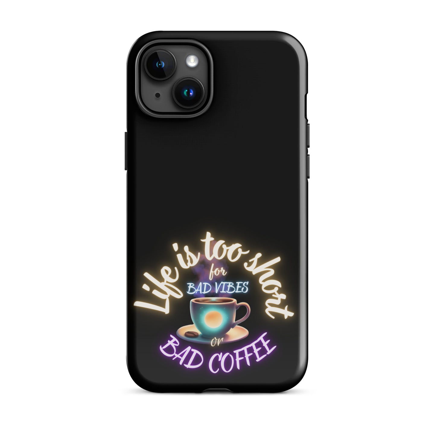 Life Is Too Short For Bad Vibes Or Bad Coffee Tough Case for iPhone®