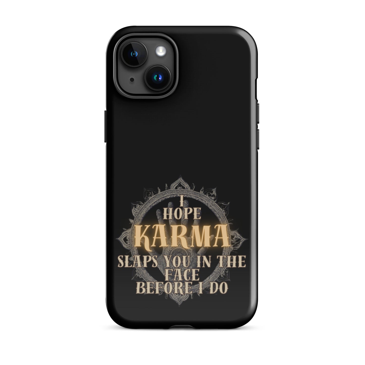 I Hope Karma Slaps You In The Face Before I Do Tough Case for iPhone®