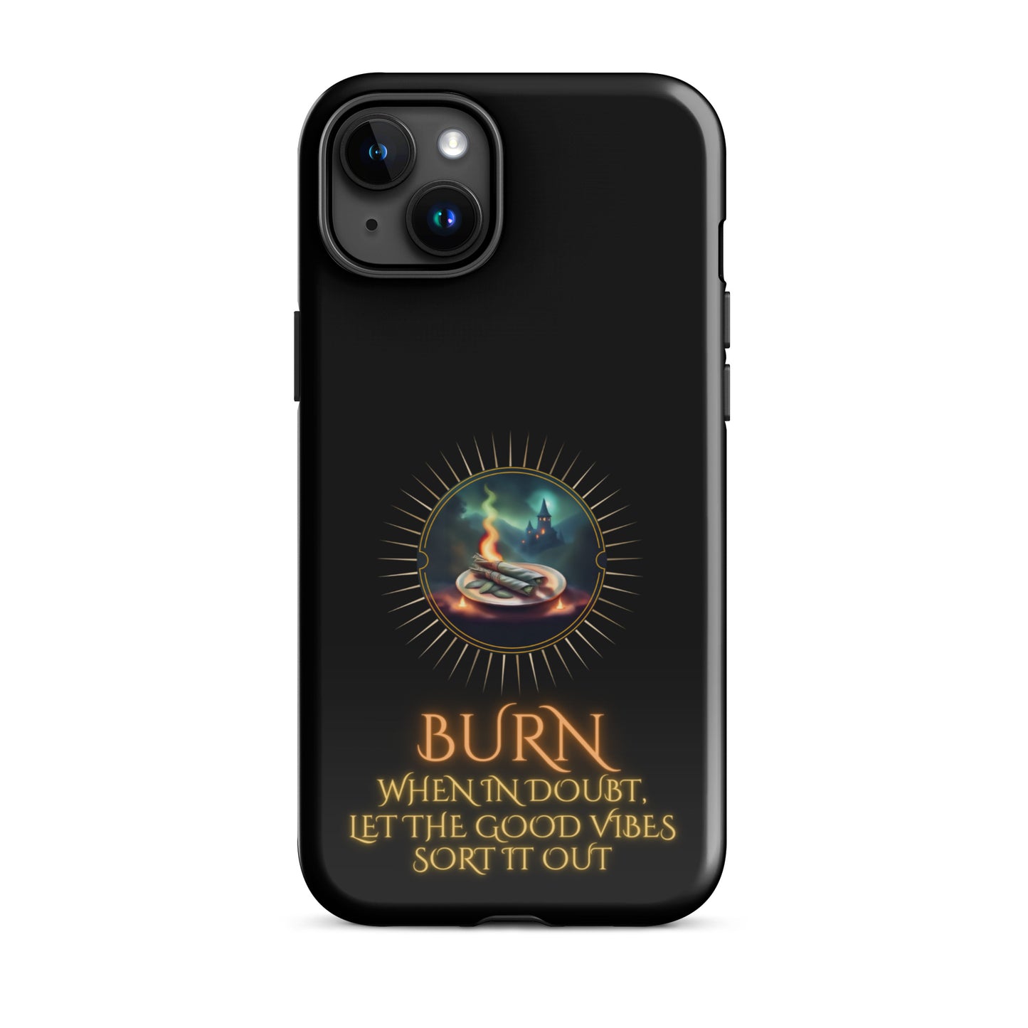 Burn When In Doubt Let The Good Vibes Sort It Out Tough Case for iPhone®