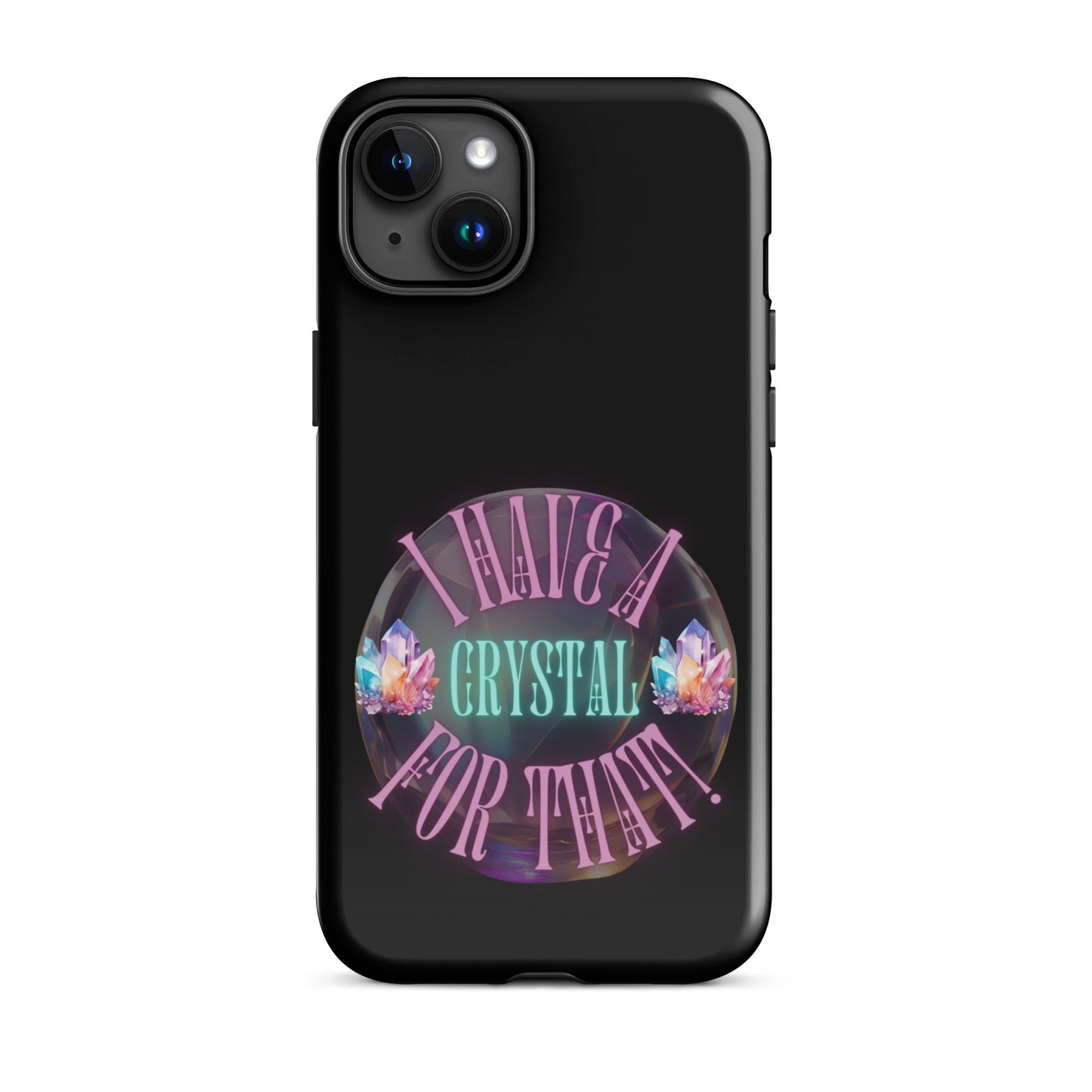 I Have A Crystal For That Tough Case for iPhone®