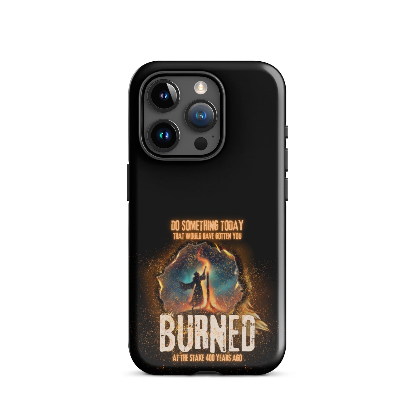 Do Something Today That Would Have Gotten You Burned At The Stake 400 Years Ago Tough Case for iPhone®