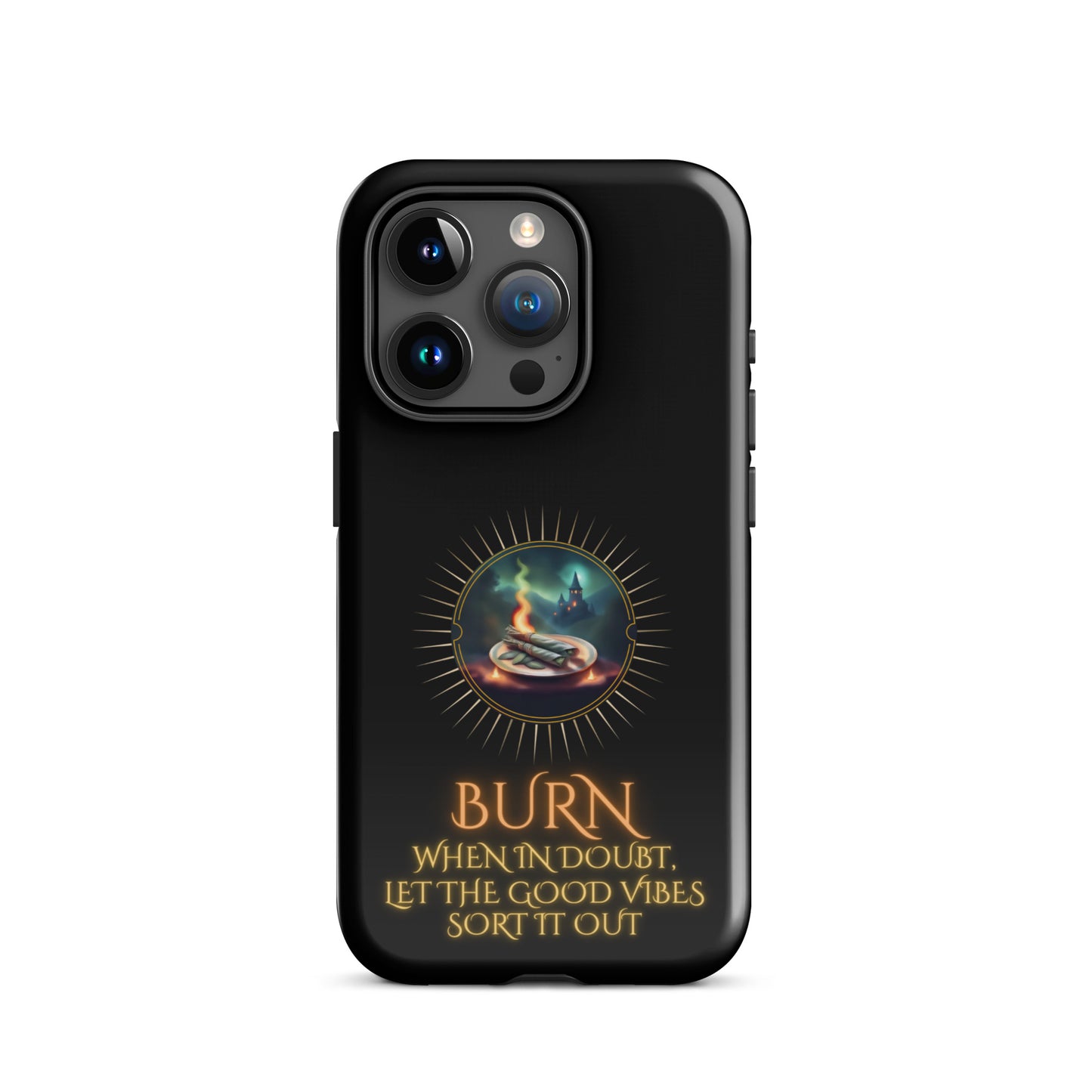 Burn When In Doubt Let The Good Vibes Sort It Out Tough Case for iPhone®