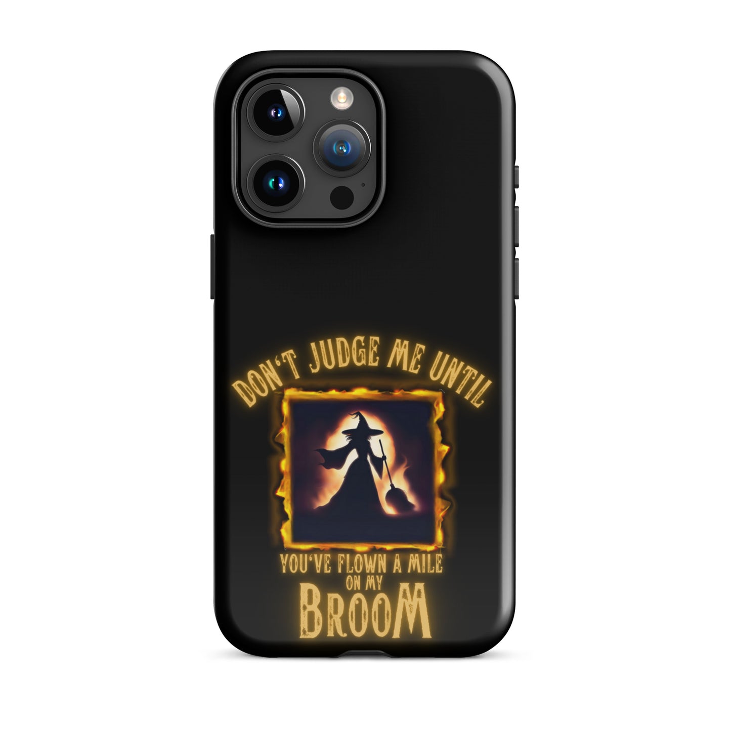 Don’t Judge Me Until You’ve Flown A Mile On My Broom Tough Case for iPhone®