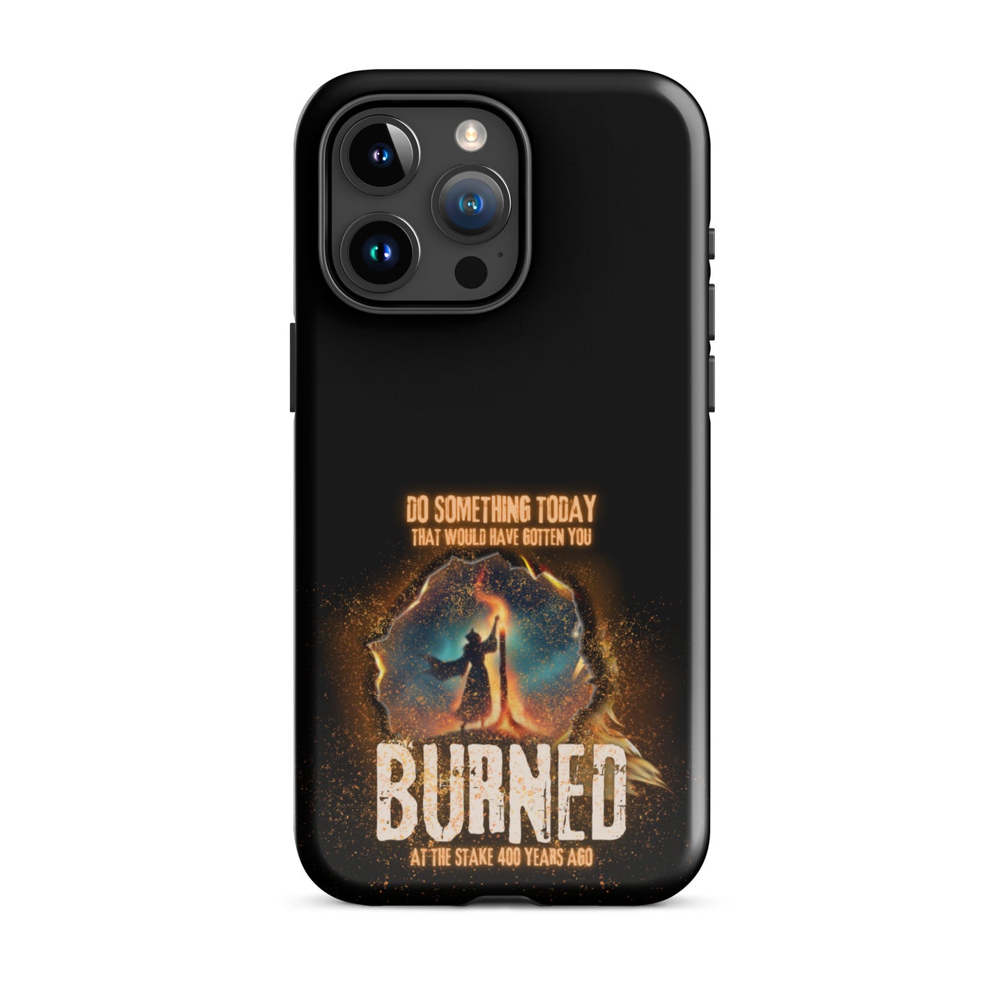 Do Something Today That Would Have Gotten You Burned At The Stake 400 Years Ago Tough Case for iPhone®