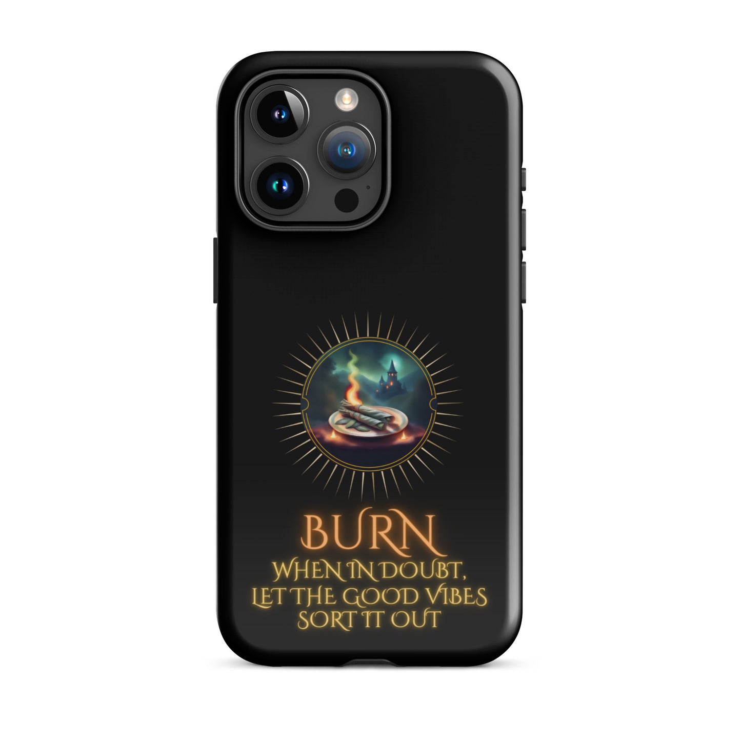 Burn When In Doubt Let The Good Vibes Sort It Out Tough Case for iPhone®