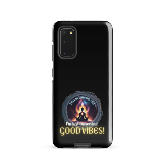 I’m Not Ignoring You I’m Just Conserving Good Vibes Tough case for Samsung®