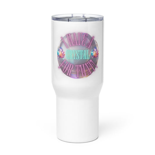 I Have A Crystal For That Travel mug with a handle