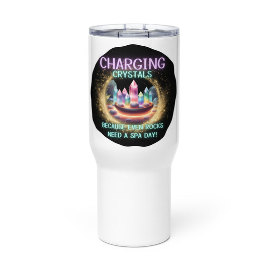 Charging Crystals Because Even Rocks Need A Spa Day Travel mug with a handle