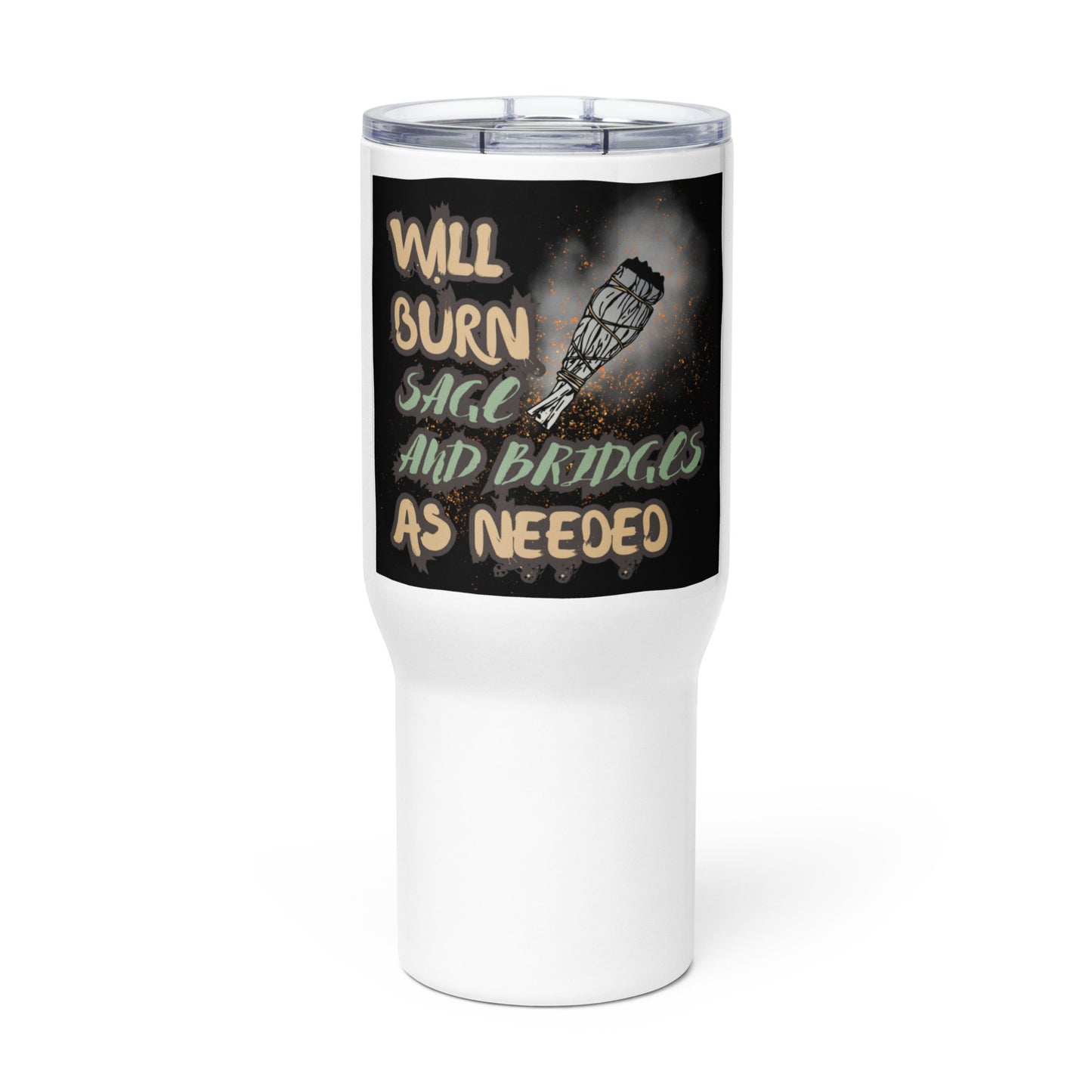 Will Burn Sage And Bridges As Needed Travel mug with a handle