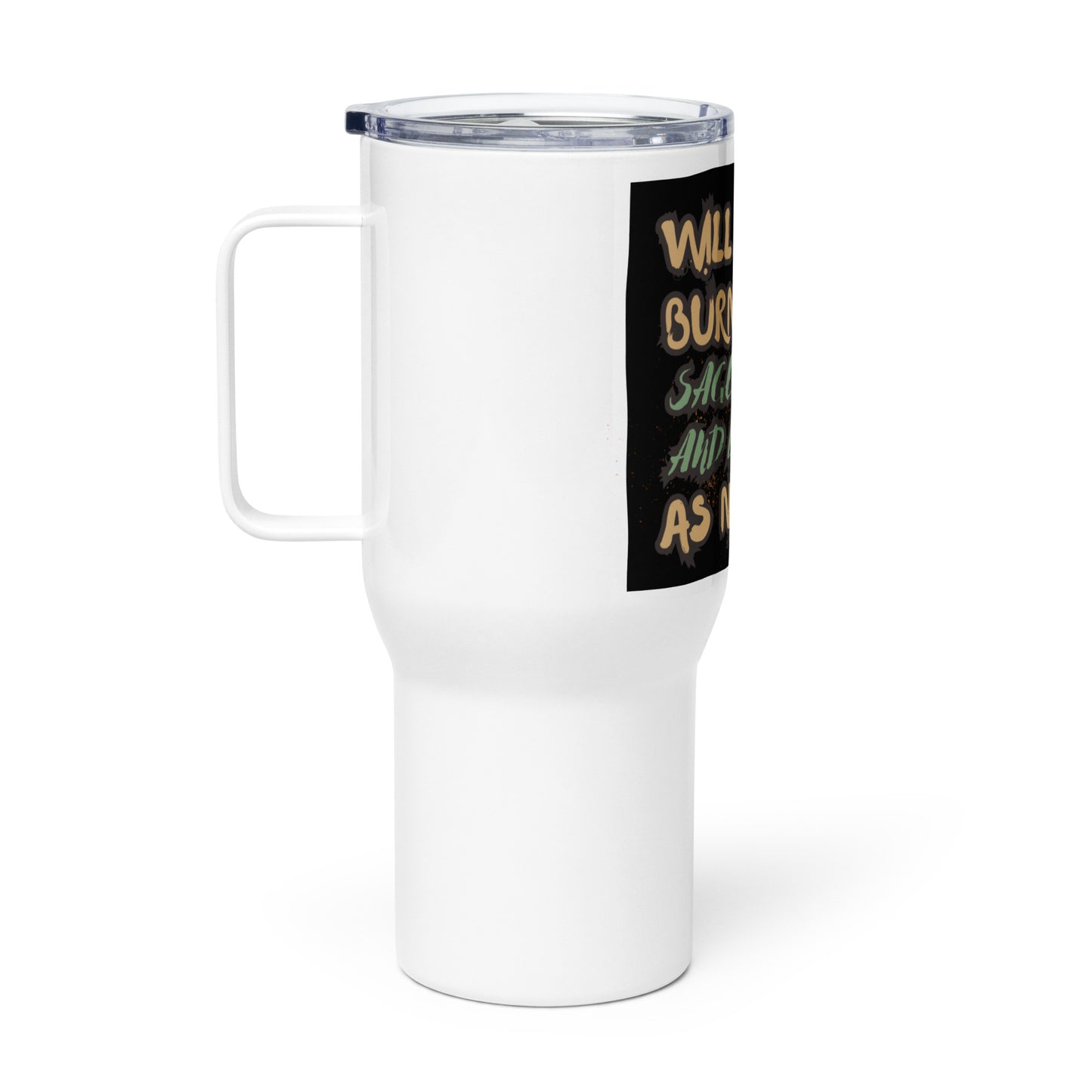 Will Burn Sage And Bridges As Needed Travel mug with a handle