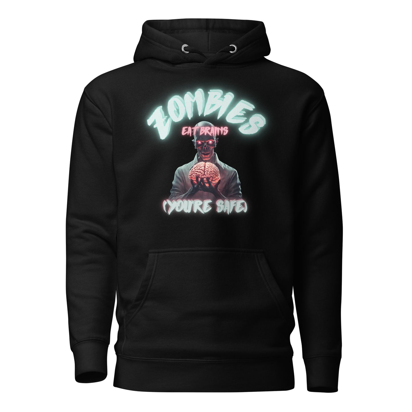 Zombies Eat Brains (You're Safe) Unisex Hoodie