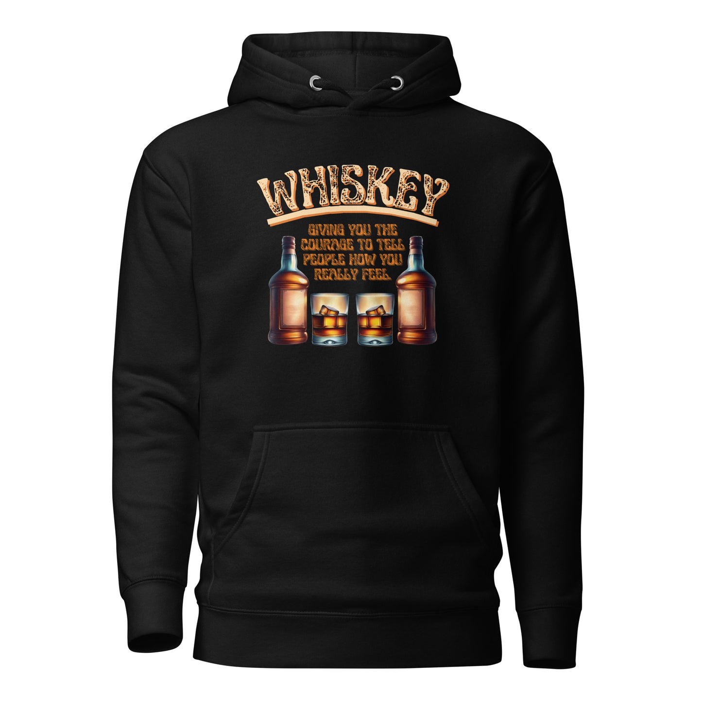 Whiskey Giving You The Courage To Tell People How You Really Feel Unisex Hoodie