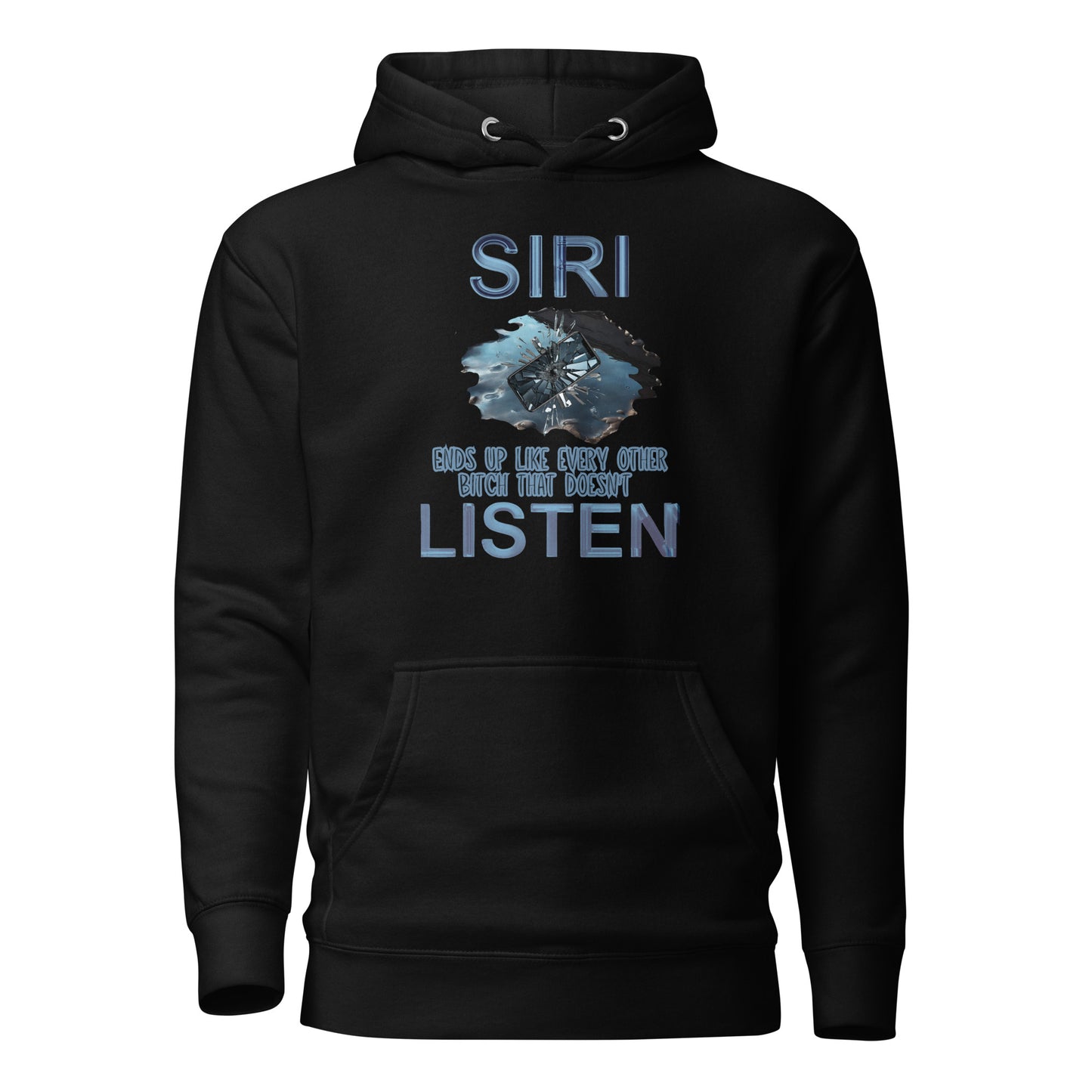 Siri Ends Up Like Every Other Bitch That Doesn't Listen Unisex Hoodie